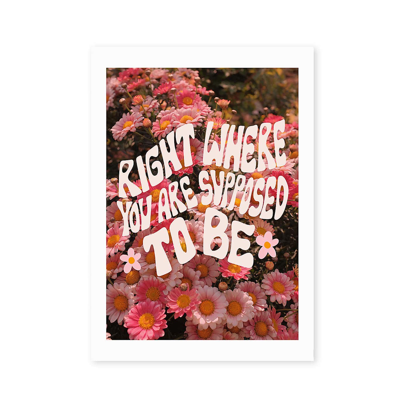 East End Prints Right Where You Are Supposed To Be by Doodle by Meg Print