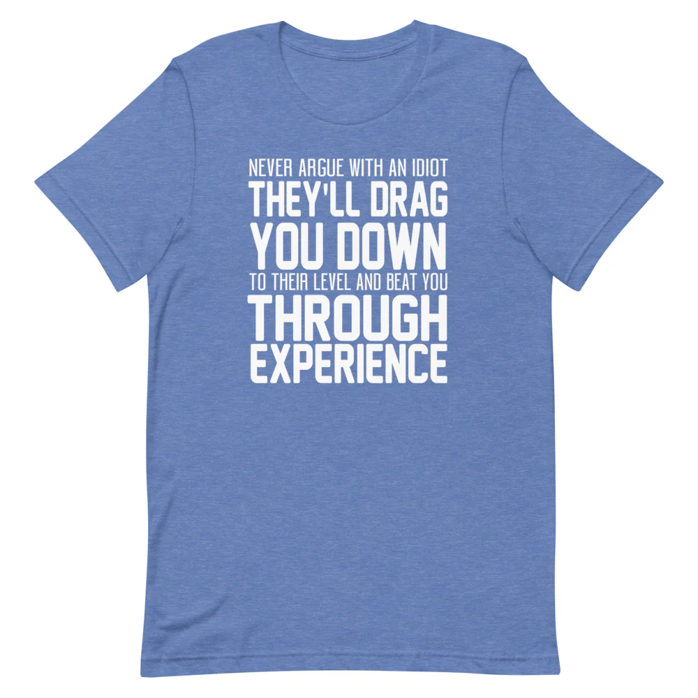 Never Argue with an Idiot!!!