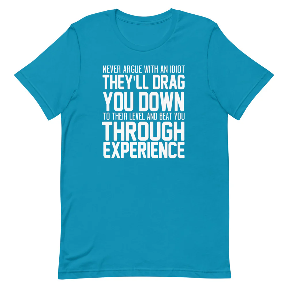 Never Argue with an Idiot!!!