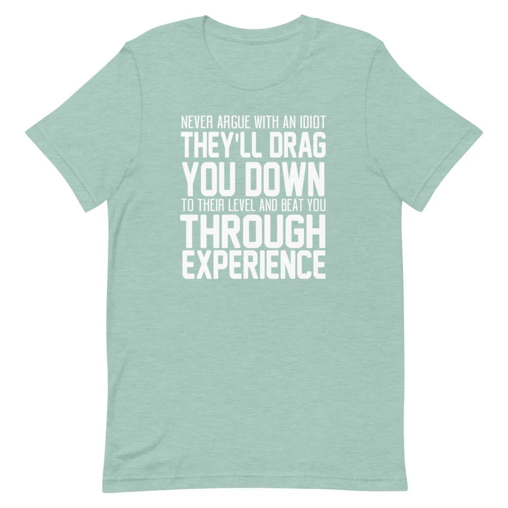 Never Argue with an Idiot!!!