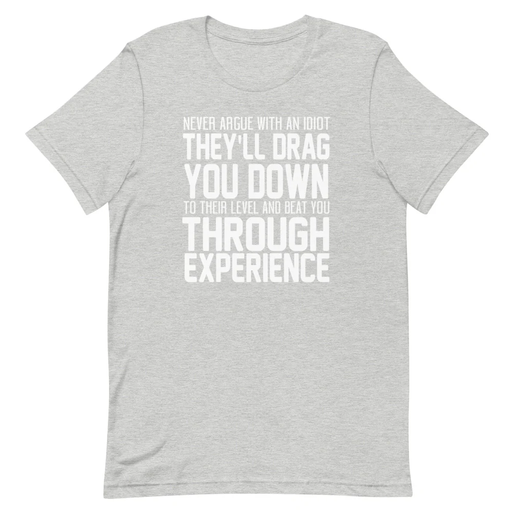 Never Argue with an Idiot!!!