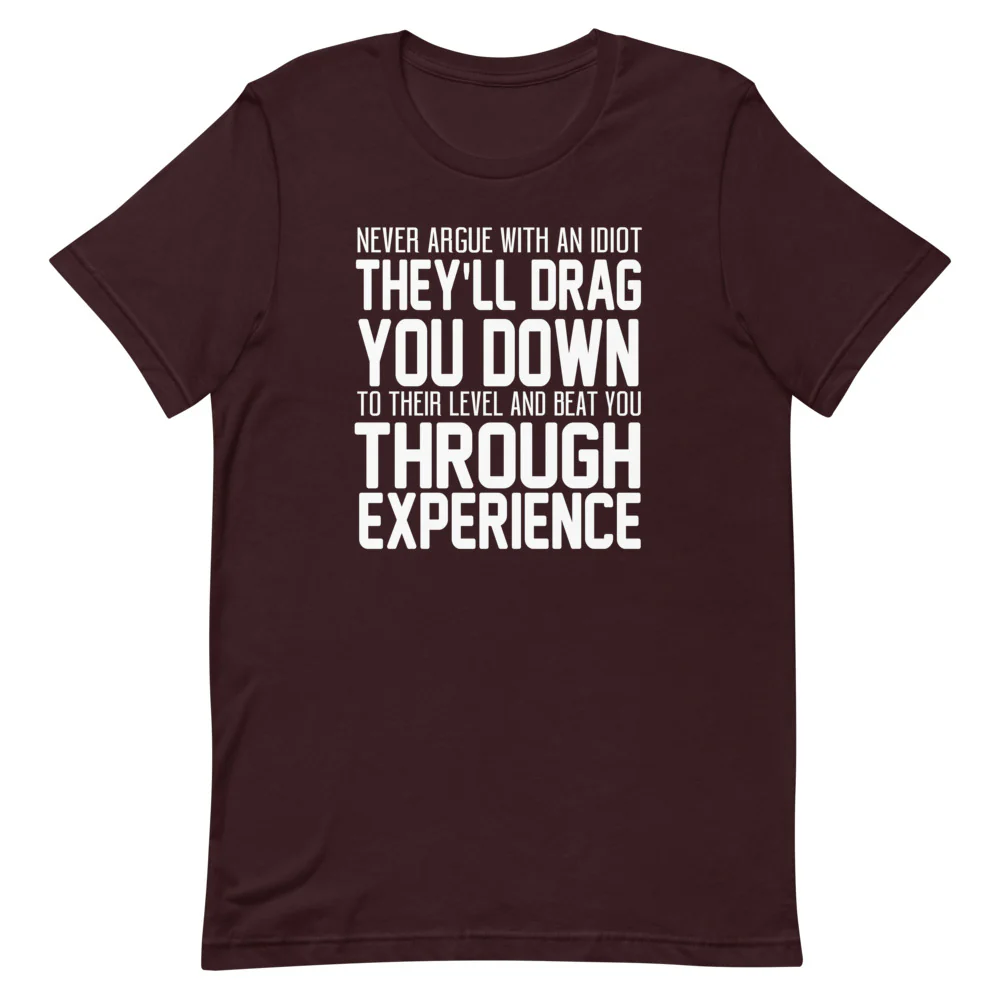 Never Argue with an Idiot!!!