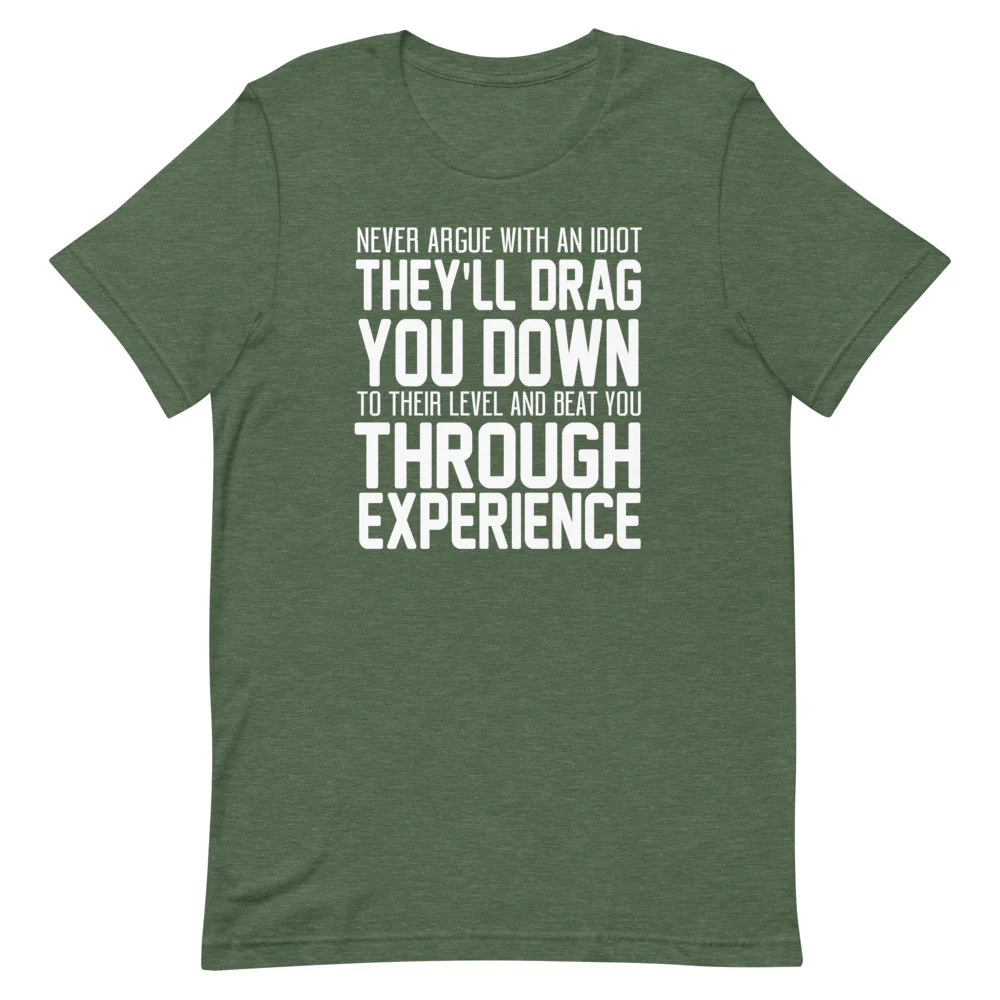 Never Argue with an Idiot!!!