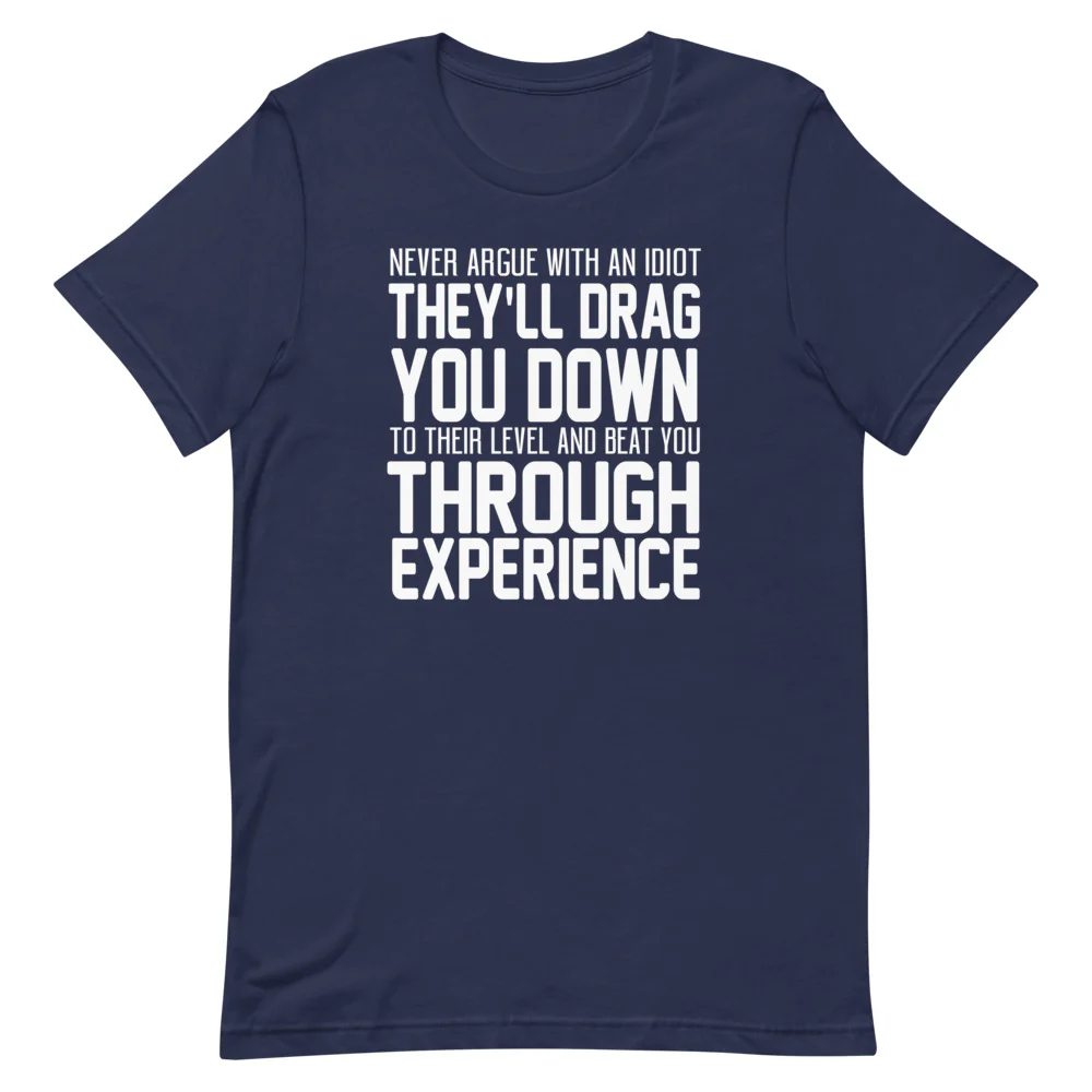 Never Argue with an Idiot!!!