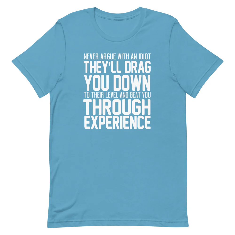 Never Argue with an Idiot!!!